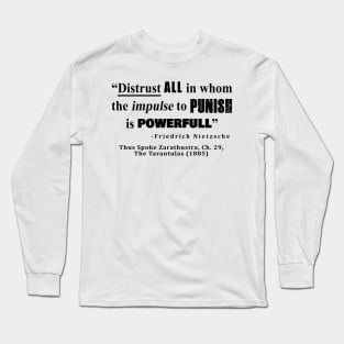 Distrust ALL in whom the impulse to punish is powerfull Long Sleeve T-Shirt